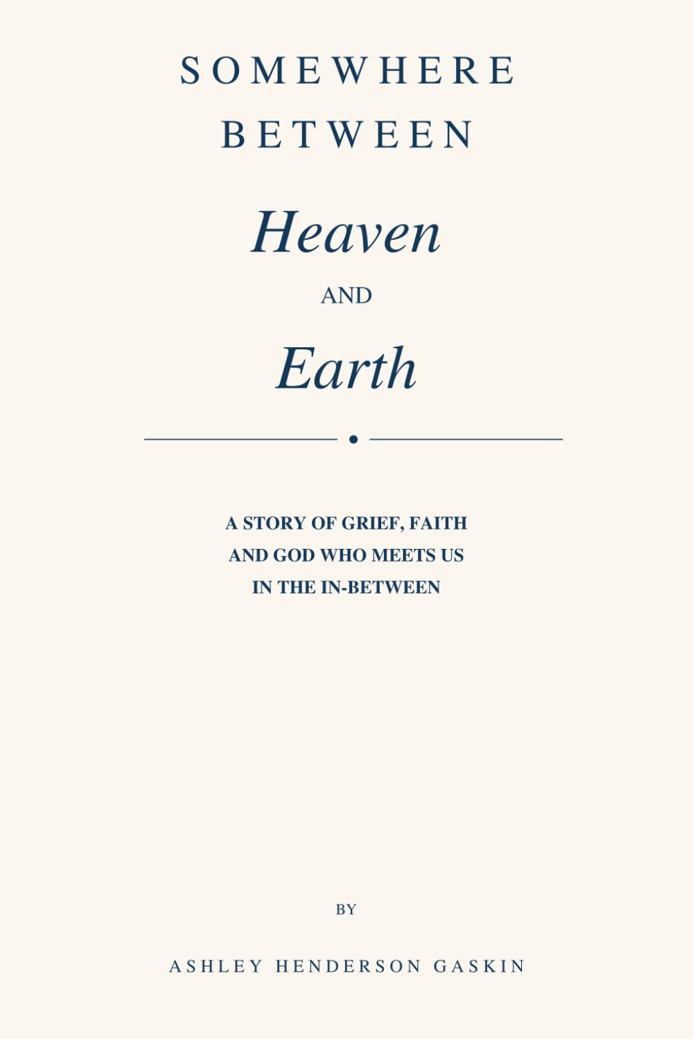 Somewhere Between Heaven and Earth — a book by Ashley Henderson Gaskin